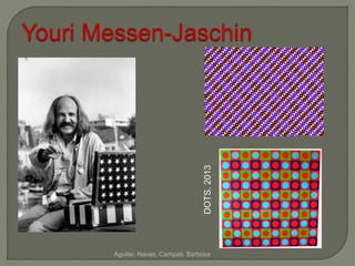 Youri Messen-Jaschin 
DOTS. 2013 
Aguilar, Navas, Campati, Barbosa 
 