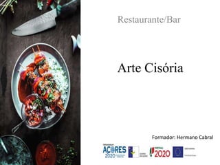 Arte Cisória
Restaurante/Bar
Formador: Hermano Cabral
 