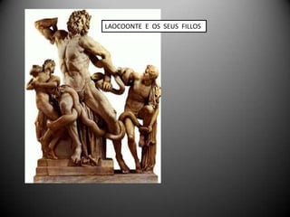 LAOCOONTE E OS SEUS FILLOS
 