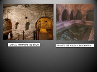 TERMAS ROMANAS DE LUGO   TERMAS DE CALDES, BARCELONA
 