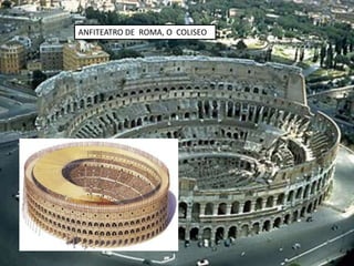 ANFITEATRO DE ROMA, O COLISEO
 