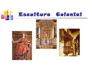 Escultura   Colonial
 