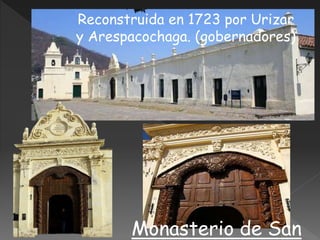 Monasterio de San
Reconstruida en 1723 por Urizar
y Arespacochaga. (gobernadores)
 