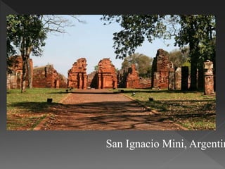 San Ignacio Mini, Argentin
 