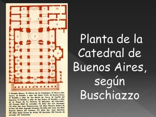 Planta de la
Catedral de
Buenos Aires,
según
Buschiazzo
 