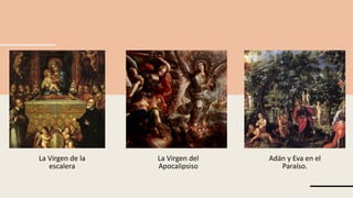 La Virgen del
Apocalipsiso
La Virgen de la
escalera
Adán y Eva en el
Paraíso.
 