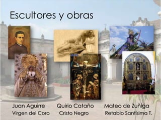 Escultores y obras




Juan Aguirre      Quirio Cataño   Mateo de Zuñiga
Virgen del Coro   Cristo Negro    Retablo Santísima T.
 