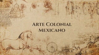 Arte Colonial
Mexicano
 