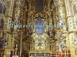 Arte colonial mexicano


               Altar de los reyes. Catedral
               de México
 
