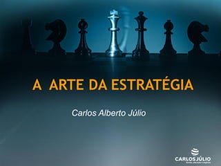 A ARTE DA ESTRATÉGIA
    Carlos Alberto Júlio
 