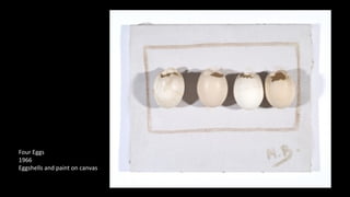 Four Eggs 
1966 
Eggshells and paint on canvas 
 