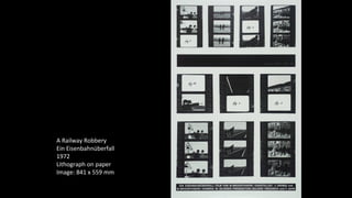 A Railway Robbery 
Ein Eisenbahnüberfall 
1972 
Lithograph on paper 
Image: 841 x 559 mm 
 
