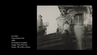 [no title] 
From Fiction Film 
1991 
Screenprint on paper 
Image: 756 x 951 mm 
frame: 795 x 991 x 23mm 
 