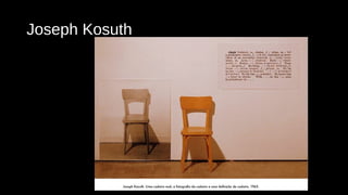 Joseph Kosuth 
 
