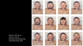 Portrait. self, No. as 
Control . más 11 
Alterations by Retouching 
and Airbrushing, 1974 
 