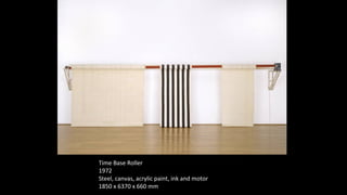 Time Base Roller 
1972 
Steel, canvas, acrylic paint, ink and motor 
1850 x 6370 x 660 mm 
 