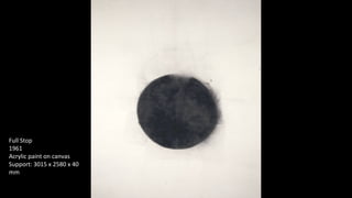 Full Stop 
1961 
Acrylic paint on canvas 
Support: 3015 x 2580 x 40 
mm 
 