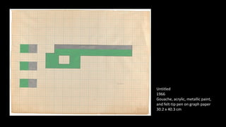 Untitled 
1966 
Gouache, acrylic, metallic paint, 
and felt-tip pen on graph paper 
30.2 x 40.3 cm 
 