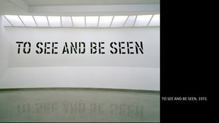 TO SEE AND BE SEEN, 1972. 
 