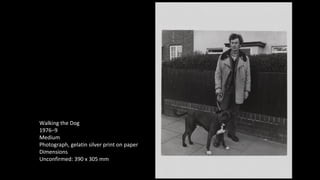 Walking the Dog 
1976–9 
Medium 
Photograph, gelatin silver print on paper 
Dimensions 
Unconfirmed: 390 x 305 mm 
 