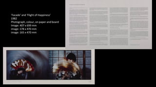 ‘Facade’ and ‘Flight of Happiness’ 
1982 
Photograph, colour, on paper and board 
Image: 407 x 699 mm 
image: 178 x 470 mm 
image: 165 x 470 mm 
 