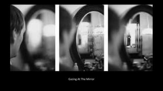 Gazing At The Mirror 
 