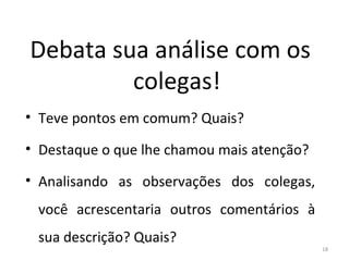 Debata sua análise com os
colegas!
• Teve pontos em comum? Quais?
• Destaque o que lhe chamou mais atenção?
• Analisando as observações dos colegas,
você acrescentaria outros comentários à
sua descrição? Quais?
18
ARTE, 3º ANO
ARTE CONCEITUAL
 