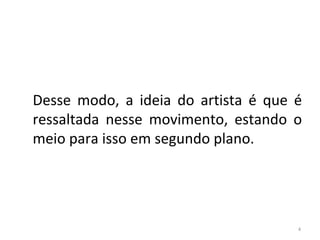 Desse modo, a ideia do artista é que é
ressaltada nesse movimento, estando o
meio para isso em segundo plano.
4
ARTE, 3º ANO
ARTE CONCEITUAL
 