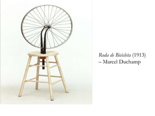 Roda de Bicicleta (1913)
– Marcel Duchamp
 