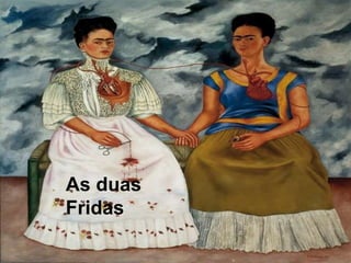 As duas
Fridas
 