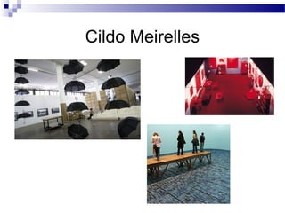 Cildo Meirelles
 