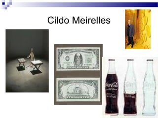 Cildo Meirelles
 