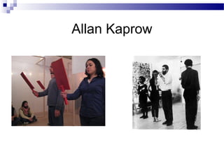 Allan Kaprow
 