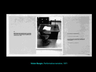 Víctor Burgin.  Performative-narrative, 1971 