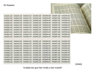 On Kawara




                                                        [video]
            “a todos los que han vivido y han muerto”
 