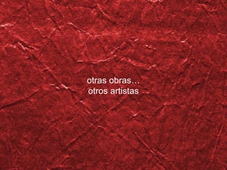 otras obras… otros artistas 