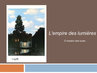 L'empire des lumières
      O império das luzes
 
