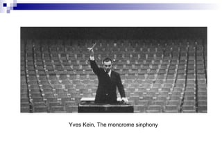 Yves Kein, The moncrome sinphony 