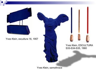 Yves Klein, escultura 16, 1957 Yves Klein, ESCULTURA S33-S34-S35, 1960 Yves Klein, samothrace 