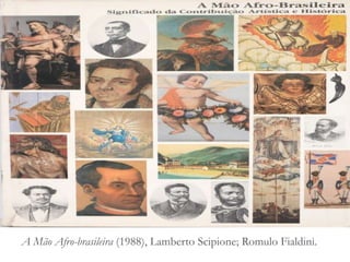 A Mão Afro-brasileira (1988), Lamberto Scipione; Romulo Fialdini.
 