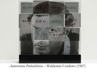 Autorretrato Probabilístico – Waldemar Cordeiro (1967)
 