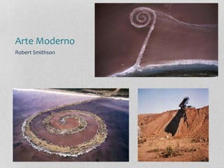 Arte Moderno
Robert Smithson
 