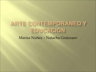 Marisa Nuñez – Natacha Graizzaro
 