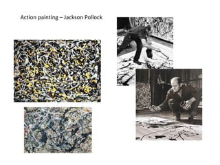 Action painting – Jackson Pollock 