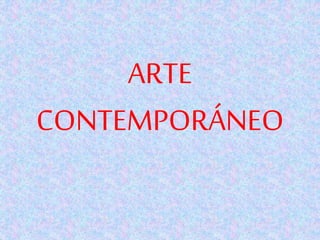 ARTE
CONTEMPORÁNEO
 