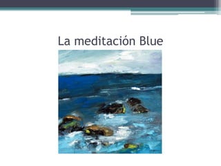 La meditación Blue
 