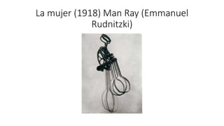 La mujer (1918) Man Ray (Emmanuel
Rudnitzki)
 