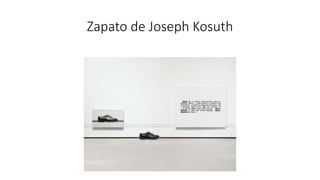 Zapato de Joseph Kosuth
 