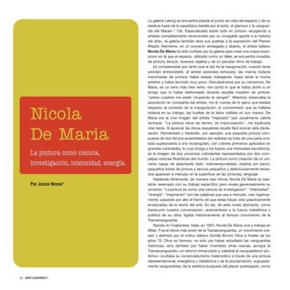 La galería Lelong se encuentra (desde el punto de vista del espacio y de su
estatus) fuera de la paradójica batalla por el éxito, el glamour y la vanguar-
dia del Marais / 13e. Especializada sobre todo en pintura –acogiendo a
artistas completamente reconocidos por su innegable aporte a la historia
del arte–, la galería también abre sus puertas a la exposición del Premio
Altadis. Asimismo, en un proyecto arriesgado y abierto, el artista italiano
Nicola De Maria ha sido invitado por la galería para crear una nueva expo-
sición en la que el espacio, utilizado como un taller, se encuentra invadido
de pintura, lienzos, diversos objetos y de un peculiar ritmo de trabajo.
Es comprensible por tanto que el día de la inauguración, cuando tenía
previsto entrevistarle, el artista pareciera exhausto, las manos todavía
manchadas de pintura: había estado trabajando hasta tarde la noche
anterior y había dormido muy poco. Disculpándose por su cansancio, De
Maria, en un tono más bien serio, me contó lo que le había dicho a un
amigo que lo había telefoneado durante aquella maratón de pintura:
“¡estos cuadros me están chupando la sangre!”. Mientras observaba la
exposición en compañía del artista, me di cuenta de lo ajeno que estaba
respecto al contexto de la inauguración, lo concentrado que se hallaba
todavía en su trabajo, las huellas de la labor visibles en sus manos. De
Maria era la viva imagen del artista “inspirado” que usualmente cabría
rechazar: “La pintura viene de dentro, es improvisación”, me explicaría
más tarde. Al apreciar las obras expuestas resulta fácil evocar esta decla-
ración. Parménides y Heráclito, por ejemplo, una pequeña pintura com-
puesta de dos lienzos ensamblados (en realidad se trata de una parte ova-
lada superpuesta a una rectangular), con colores primarios aplicados en
grandes cantidades, lo cual otorga a los trazos una intensidad escultórica,
es la imagen de dos universos colindantes representados por dos com-
plejas visiones filosóficas del mundo. La pintura como creación de un uni-
verso capaz de absorberlo todo: tridimensionalidad, objetos (un barco,
pequeños botes de pintura y lienzos pequeños y defectuosamente tensa-
dos aparecen a menudo en la superficie de las pinturas), lenguaje.
Hablando libremente, de manera casi íntima, Nicola De Maria es bas-
tante reservado con su trabajo específico pero revela generosamente su
universo: “La pintura es como una ciencia: es investigación”. “Intensidad”,
“energía”, “inspiración” son las palabras que usa a menudo, casi ingenua-
mente, pasando por alto el hecho de que éstas hayan sido prácticamente
erradicadas de la teoría del arte. Es así, de este modo abstracto, como
transcurre nuestra conversación, acercándose a la fuerza metafórica y
poética de su obra, ligada históricamente al famoso movimiento de la
Transavanguardia.
Nacido en Foglianese, Italia, en 1954, Nicola De Maria vive y trabaja en
Milán. Fue el héroe más joven de la Transavanguardia, un movimiento cre-
ado y definido por el crítico italiano Achille Bonito Oliva a finales de los
años 70. Oliva es famoso, no sólo por haber estudiado las vanguardias
históricas, sino también por haber inventado otras nuevas, aunque la
Transavanguardia –un retorno inmaculado y celestial al vanguardismo pic-
tórico– ocultaba su conservadurismo melancólico a través de una pintura
representacional, energética y metafórica y de la proclamación, supuesta-
mente vanguardista, de la estética burguesa del placer postergado, como
54 · ARTECONTEXTO
Nicola
De Maria
La pintura como ciencia,
investigación, intensidad, energía.
Por Joana Neves*
 