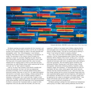 De Maria’s paintings are easily connected with this movement -and
in fact they were- for their poetry of colours, and his use of cipher-like
symbols, even though he began his career in the early seventies with
photographic works. “Yes, I did photography. It was mechanic,
industrial. There were no hands on, no touching, no manufacture”, he
recalls. The automatism of this medium would not satisfy him;
“painting is unique” he concludes. Regarding the past, Nicola De
Maria would rather recall his taste for drawing when he was a child.
The living myth of the painter started back then, when he would
tirelessly look for wrapping paper so that he could draw and paint
continuously, not unlike Picasso whose mother would say that his first
word was “piz” for “lapiz” (pencil in Spanish).
Later on, he was in fact involved in that period’s mentality and
choices (the seventies), but had to let them go progressively.
According to De Maria, when he seriously started thinking about
becoming a painter, there was no room for it. So called avant-gardism
had become a commodity -and an ideology- whereas painting felt as
the real avant-garde. From 1975, he started creating a wealth of
drawings on writing paper, first in pencil and later in pastel, oil and
watercolour. He began to apply paint directly onto walls and producing
small canvas paintings. About the beginnings of the Transavanguardia,
De Maria is conscious that “everybody hated us, except for some
enlightened critics and also artists like Kounellis, who were very
supportive”. Faithful to the rhetoric twist of Boliva, claiming that the
real avant-garde was an old technique, that to go further was to go
beyond, De Maria reveals: “This was not coming back to painting, a
revival. It was having the freedom to express ourselves”.
This, in fact, is the core issue of De Maria’s painting -and, by
extension, of all the Transavanguardia artists, Sandro Chia, Francesco
Clemente, Mimmo Paladino, Enzo Cucchi: as Oliva put it, it was not
about going back to painting, but to be released from the pressure of
material and technique under which conceptual artists were starting to
loose their spontaneity. “We were fighting against something cold”
remembers De Maria. Painting was a new territory naïvely -almost
demiurgically- rediscovered, enhancing creativity, inspiration, poetry,
metaphor, energy, free expression. “In Transavanguardia we were not
assimilated. We were united. United against rules, social rules and
authority that had imposed themselves on art”, claims the artist. And
even though painting was the common link between these artists who
were supposedly fighting against technical hegemony while fighting for
free expression, De Maria turns our vision of art history upside down
by applying his own values to conceptual or minimalist artists: “I was
friends with Donald Judd and Sol LeWitt. I think there was great
poetry in some minimal and conceptual art”.
De Maria’s painting is perhaps the most ciphered and metaphorical,
without giving in to Italian, classic painting references, like the other
ARTECONTEXTO · 59
Evoluzioni dello Spirito, 1999-2000. Courtesy: Galerie Lelong © Photo: Fabrice Gibert
 